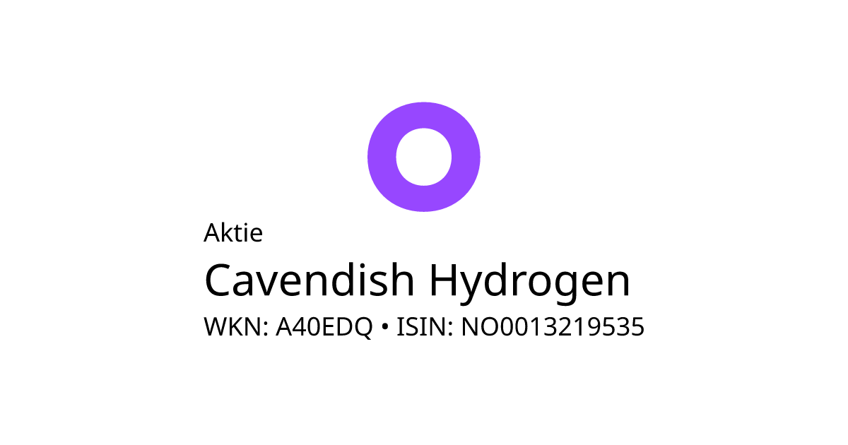 Cavendish Hydrogen Aktie A40EDQ NO0013219535 Onvista